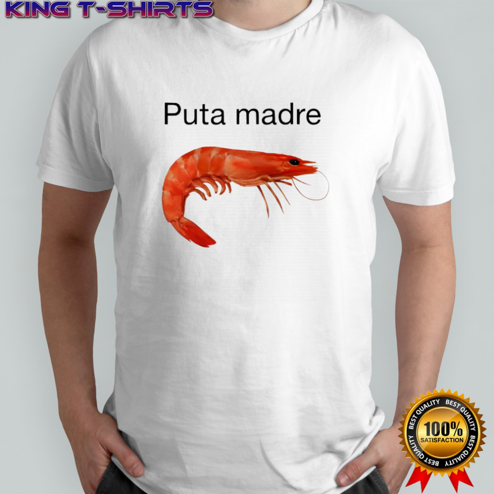 Shrimp puta madre shirt