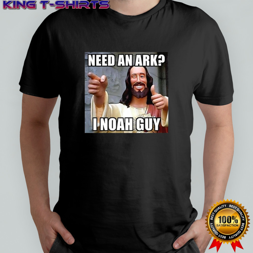 Smiling Jesus need an Ark I Noah guy meme shirt