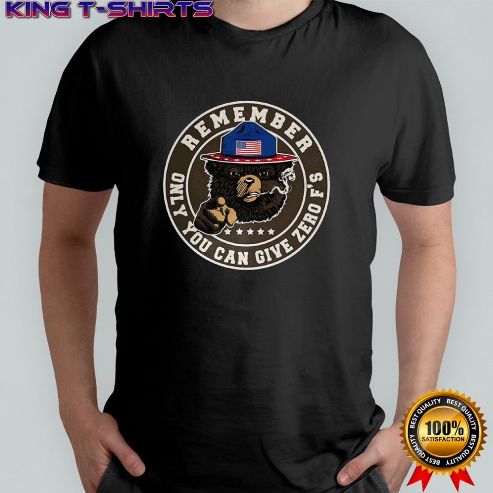 Smokey Bear Remember only you can give zero f’s logo shirt