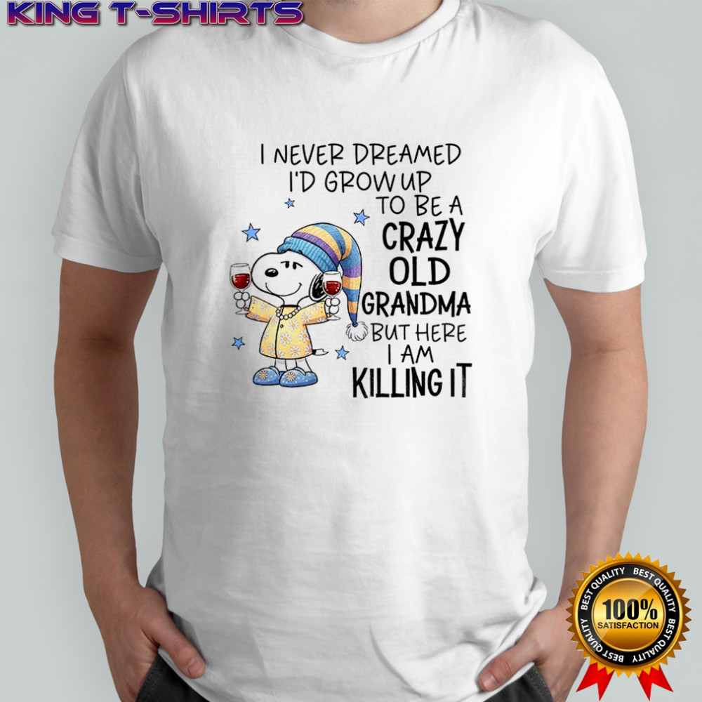 Snoopy I never dreamed I’d grow up to be a crazy old grandma but here I am killing it Christmas shirt