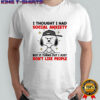 Snoopy I thought I had social anxiety but it turns out I just don’t like people shirt