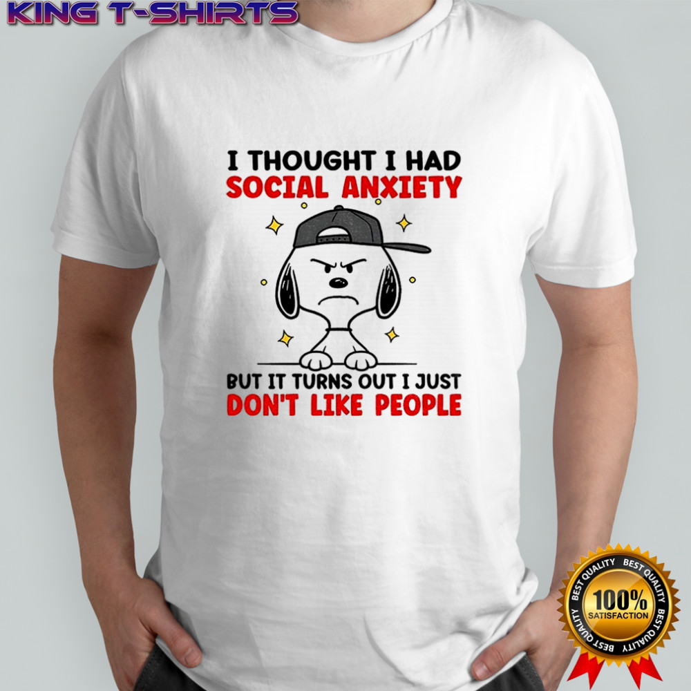 Snoopy I thought I had social anxiety but it turns out I just don’t like people shirt