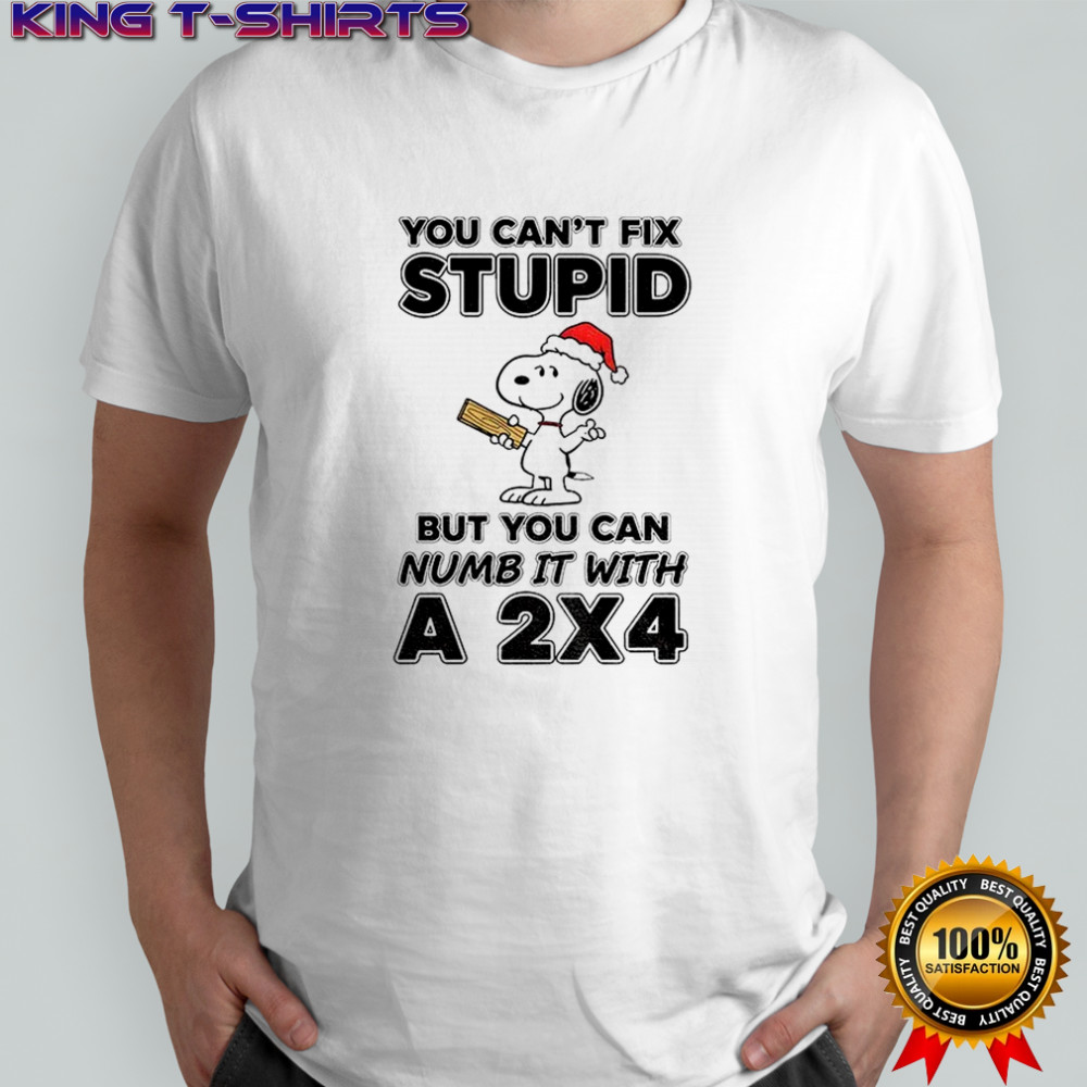 Snoopy Santa you can’t fix stupid but you can numb it with a 2×4 Christmas shirt