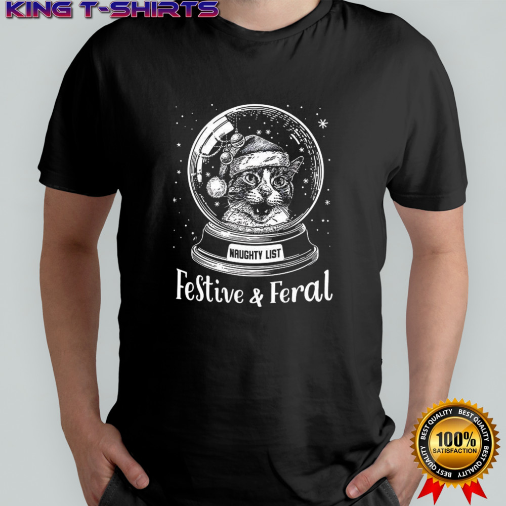 Snow globe cat festive and feral naughty list Christmas shirt