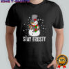 Snowman Stay Frosty Christmas shirt