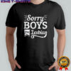 Sorry Boys I’m Lesbian LGBT shirt