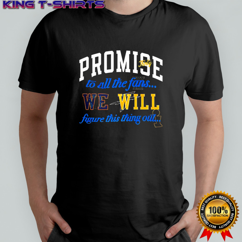 Stephen Curry Promise thirty to all the fans we will figure this thing out shirt