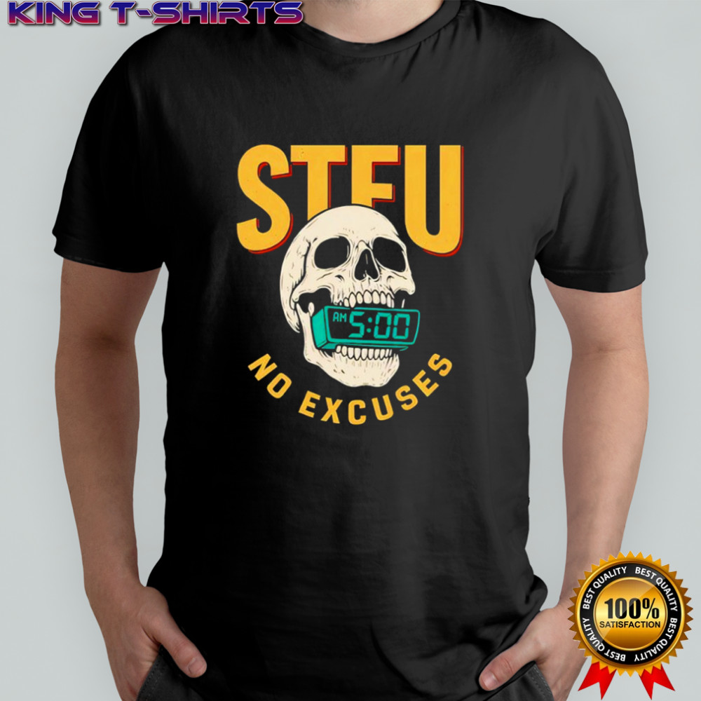 Stfu No Excuses Skull Shirt