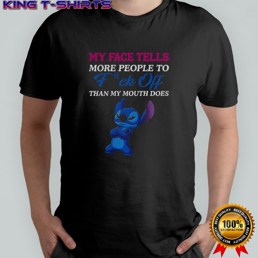 Stitch my face tells more people to fuck off than my mouth does shirt