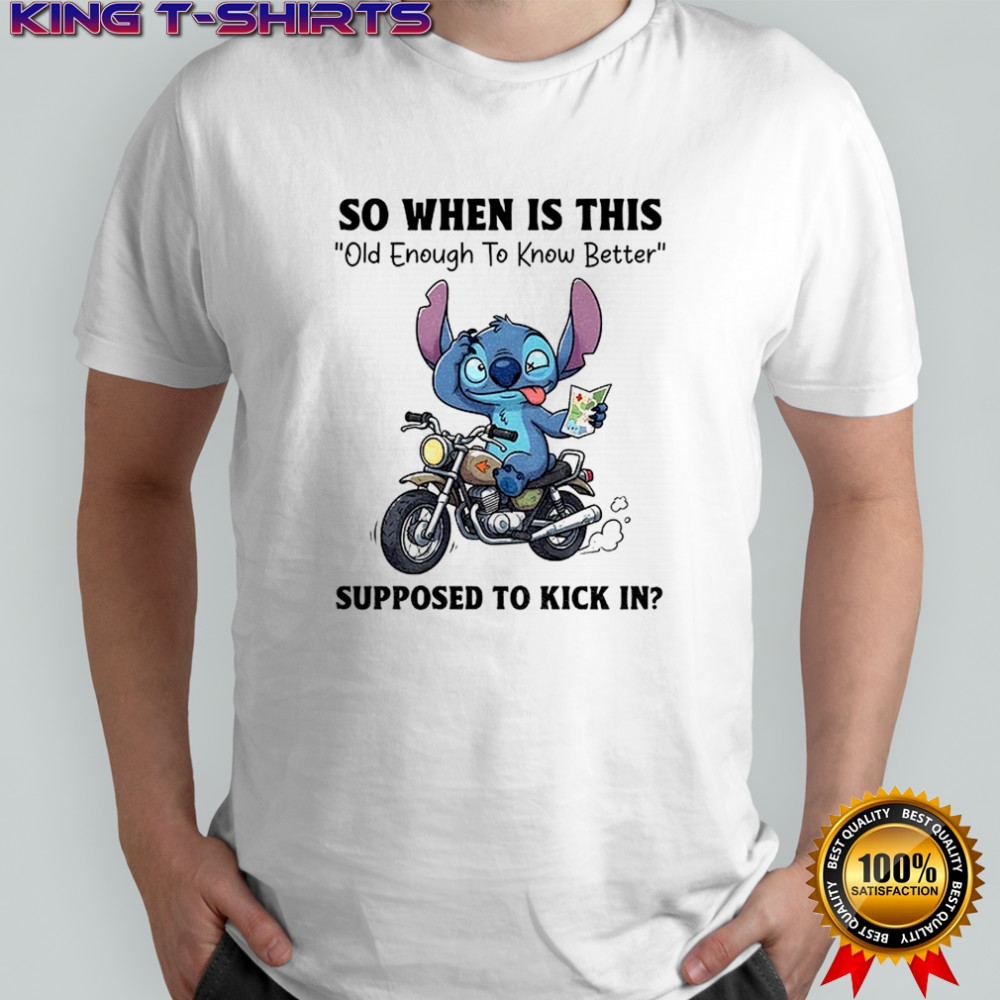 Stitch so when is this old enough to know better supposed to kick in shirt