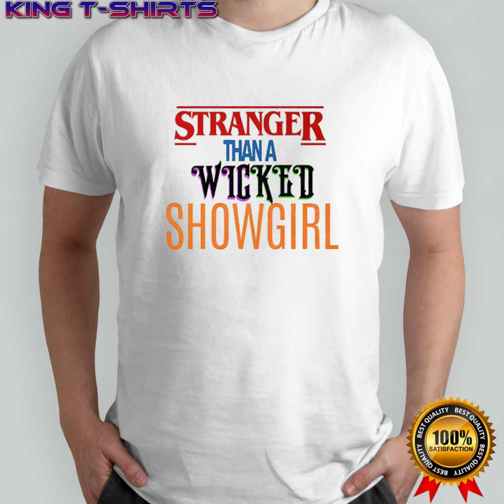 Stranger Than a Wicked Showgirl Stranger Things shirt