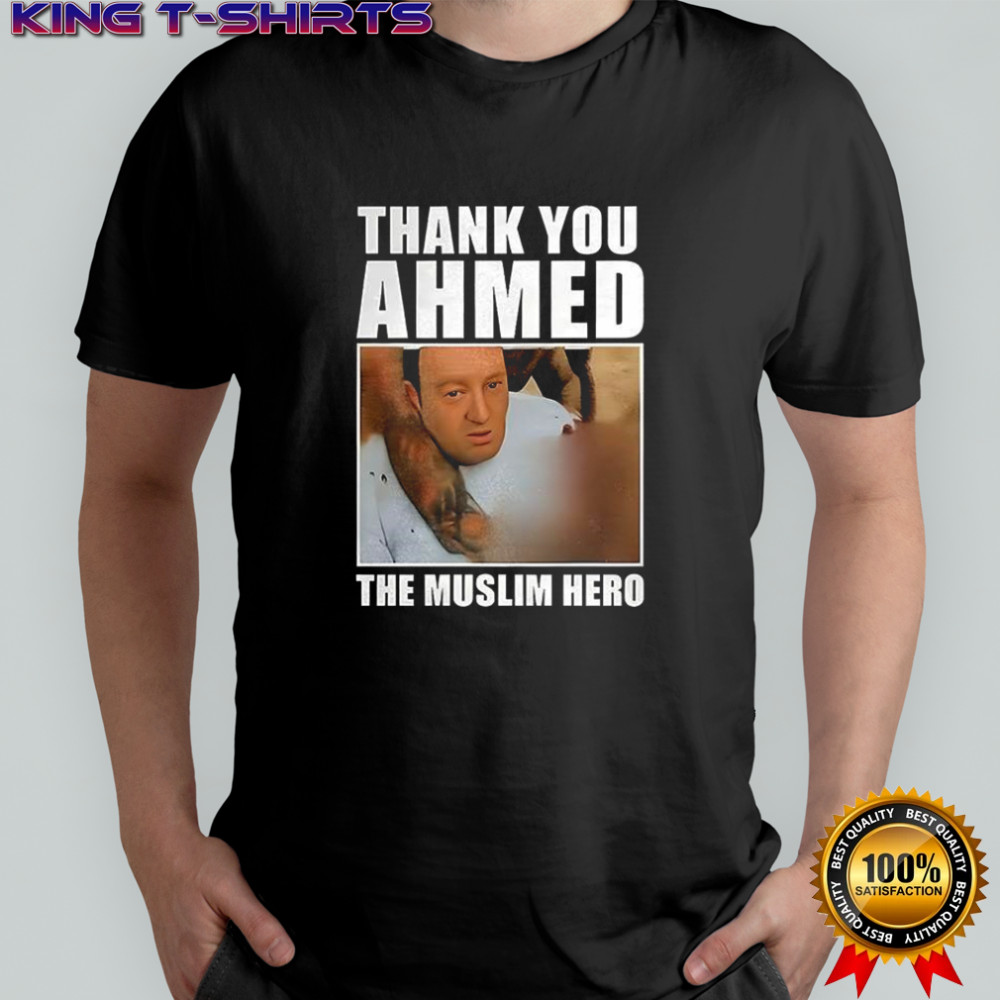 Thank you ahmed the muslim hero shirt