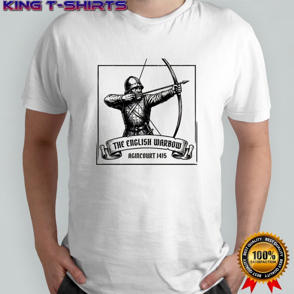 The English warbow agincourt 1415 medieval battlefield shirt