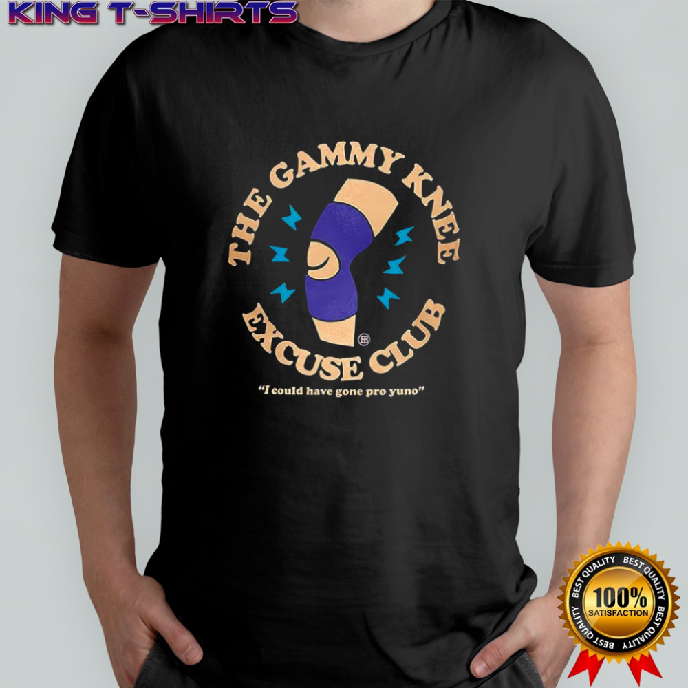 The gammy knee excuse club I could have gone pro yuno shirt