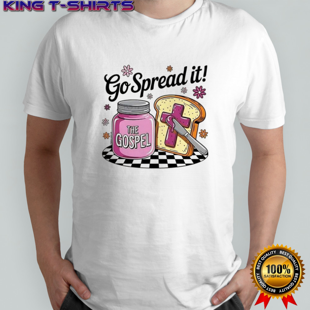 The Gospel go spread it shirt
