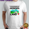 The government doesn’t want you to know that you can depreciate land shirt