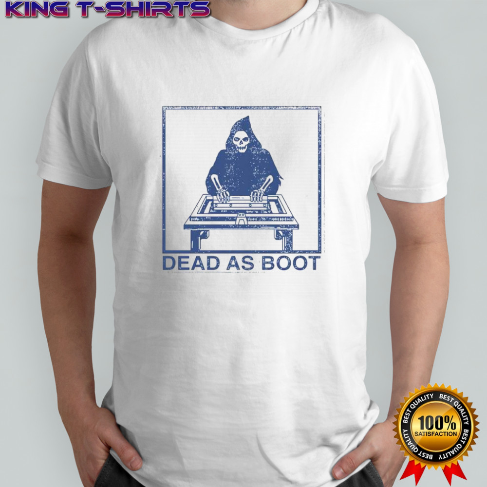 The Grim Reaper Dead as boot shirt