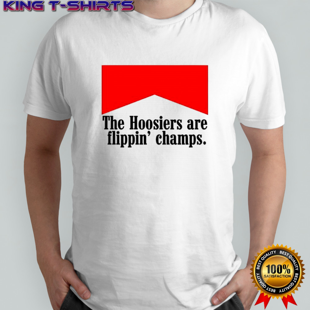 The Indiana Hoosiers are flippin’ champs shirt