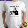 The Libertarian Plot Diligently plotting to take over the World and leave you alone shirt