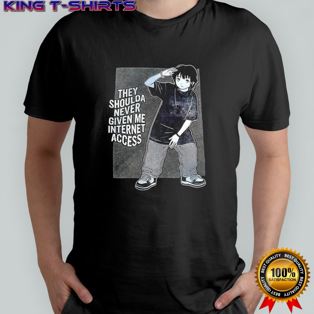 They shoulda never given me internet access shirt