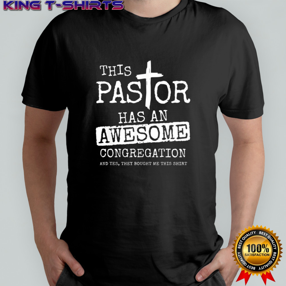 This pastor has an awesome congregation and yes shirt