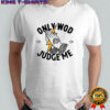 Thundernoise Only Wod Can Judge Me shirt