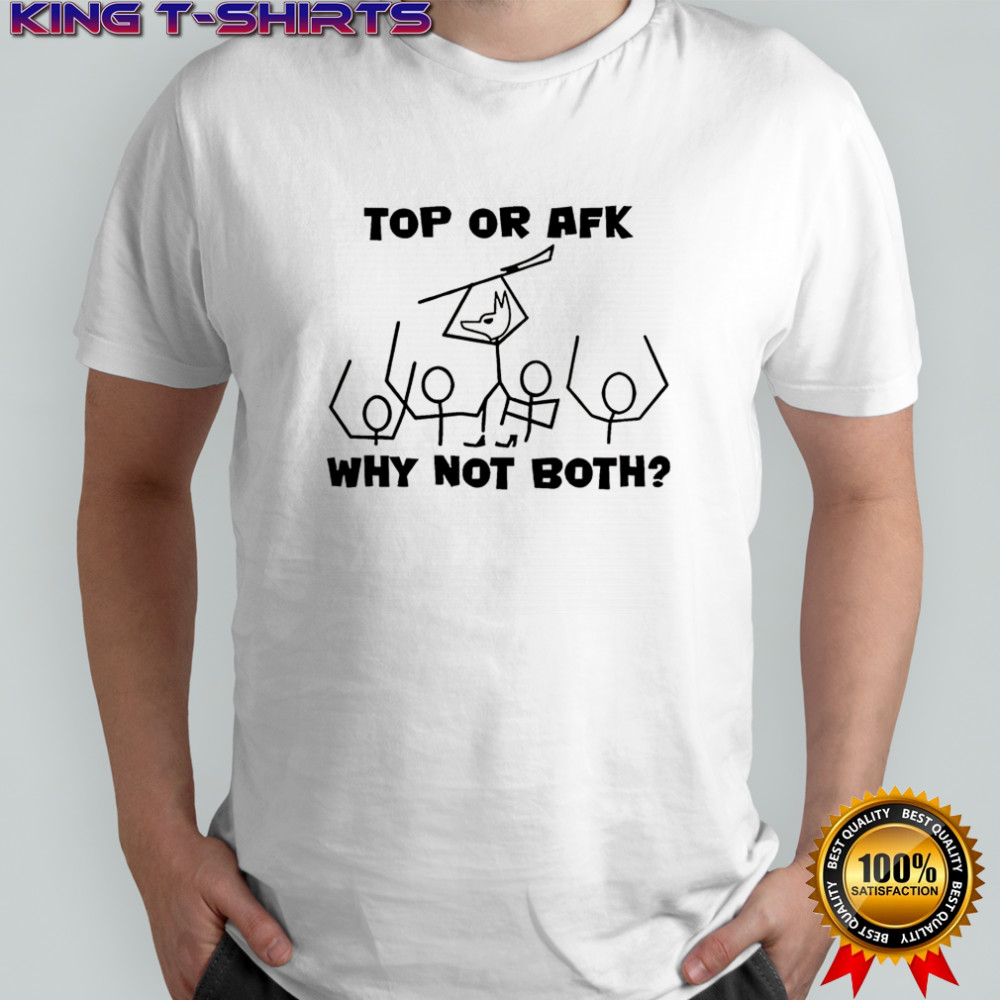 Top or AFK why not both shirt