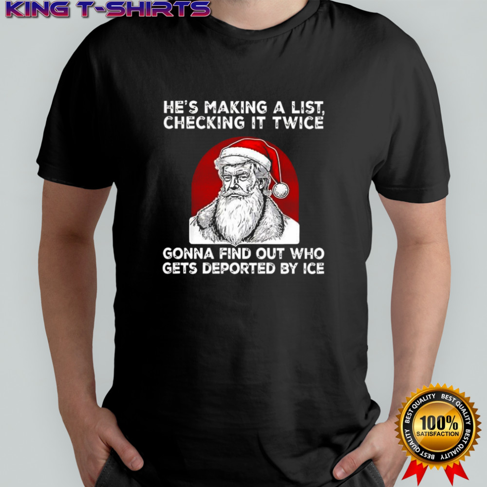 Trump he’s making a list checking it twice gonna find out who gets deported by ICE Christmas shirt