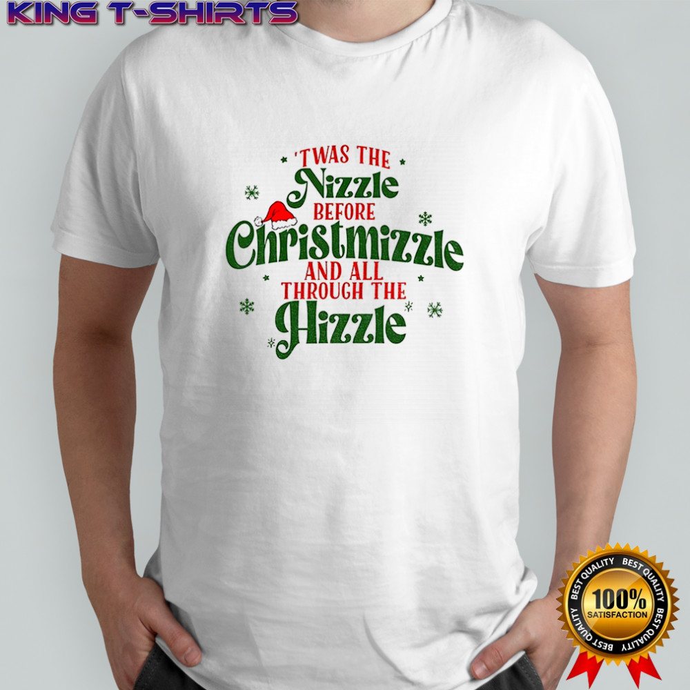 Twas the nizzle before Christmizzle and all through the Hizzle Christmas shirt