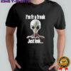 UFO I’m fr a freak just lmk shirt