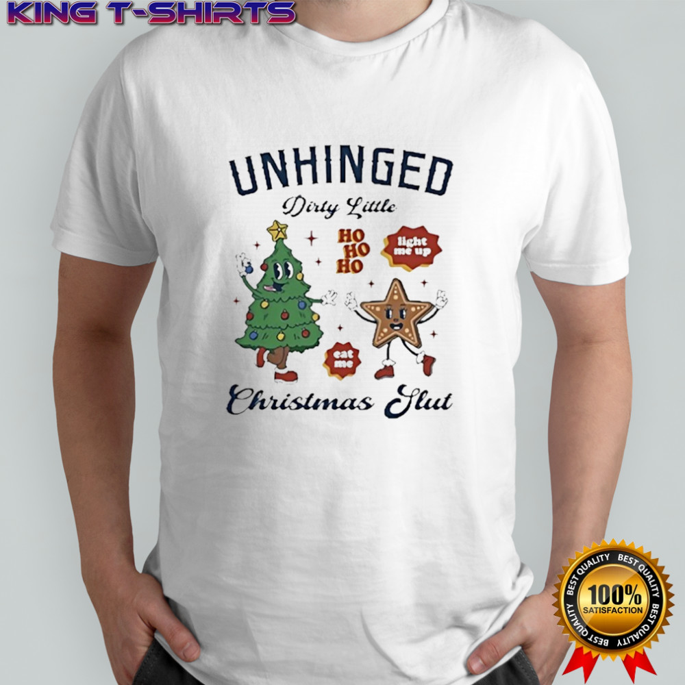 Unhinged dirty little Christmas slut shirt