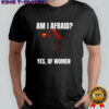 U’Zhul the Skulltaker Am I afraid yes of women shirt