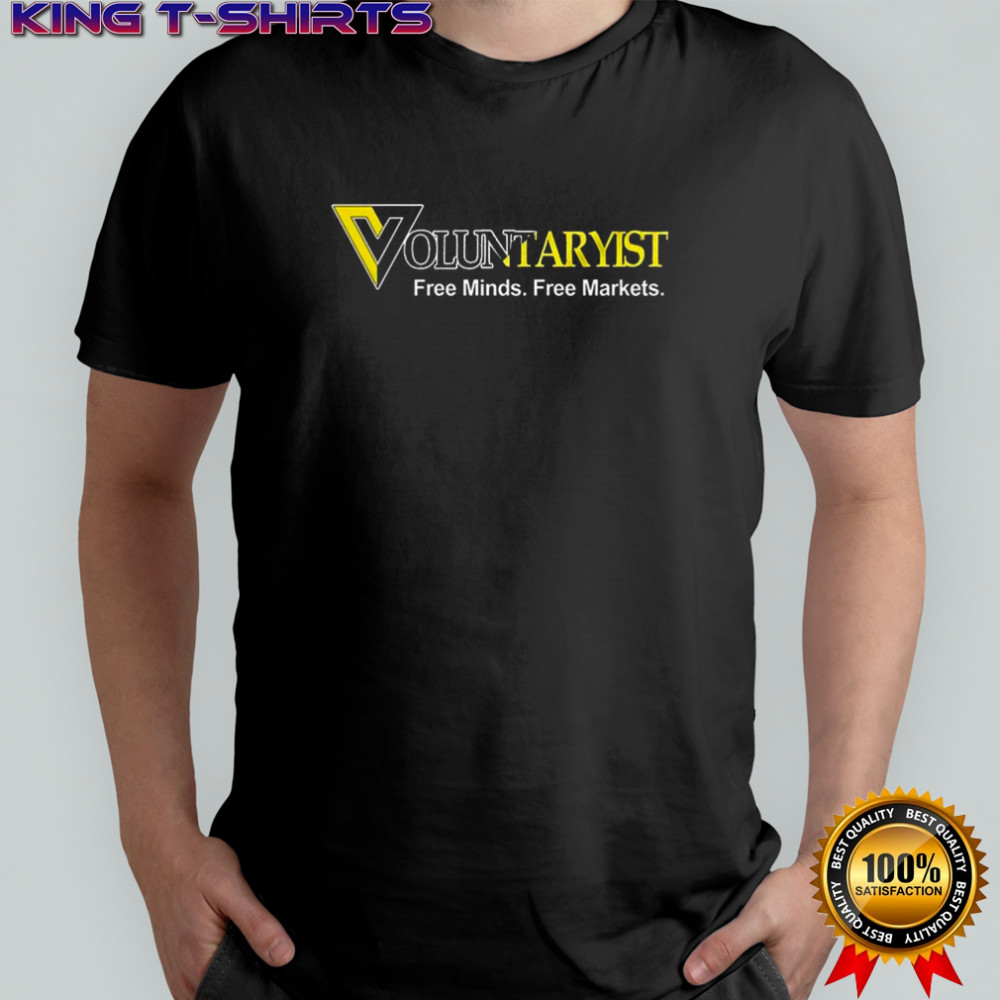 Voluntaryist free minds free markets shirt