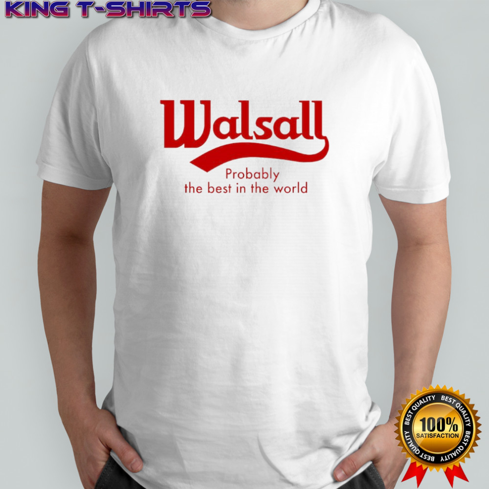 Walsall Probably The Best in The World logo shirt