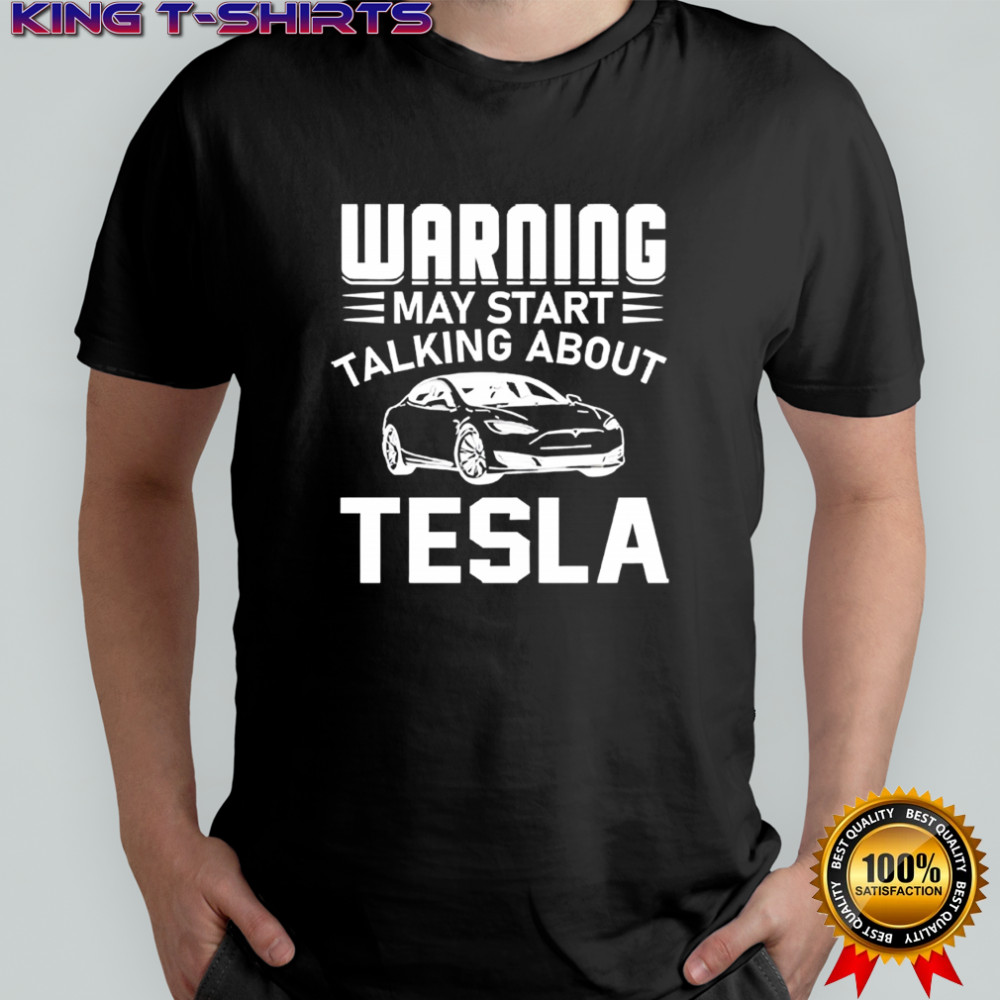 Warning May Start Talking About Tesla Shirt