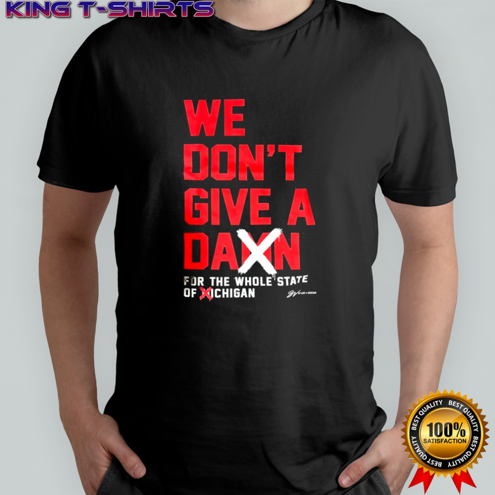 We Don’t Give A Damn For The Whole State of MiChigan Ohio State Buckeyes shirt