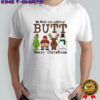 We Wish you nothing BUTT Merry Christmas shirt