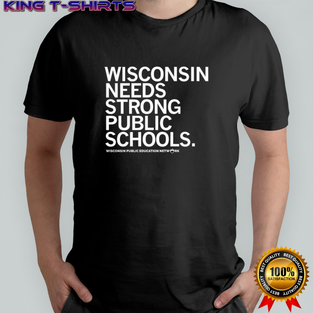 Wisconsin needs strong public schools Wisconsin public education network letter shirt