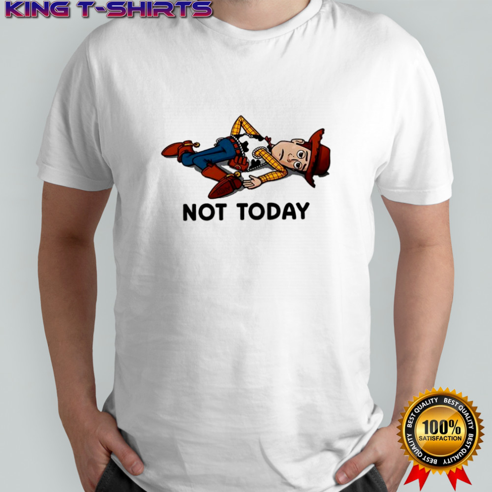 Woody Toy Story cartoon not today shirt