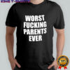 Worst Fucking Parents Ever shirt