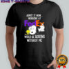 Admit it now working at FedEx Snoopy and Woodstock would be boring without me shirt