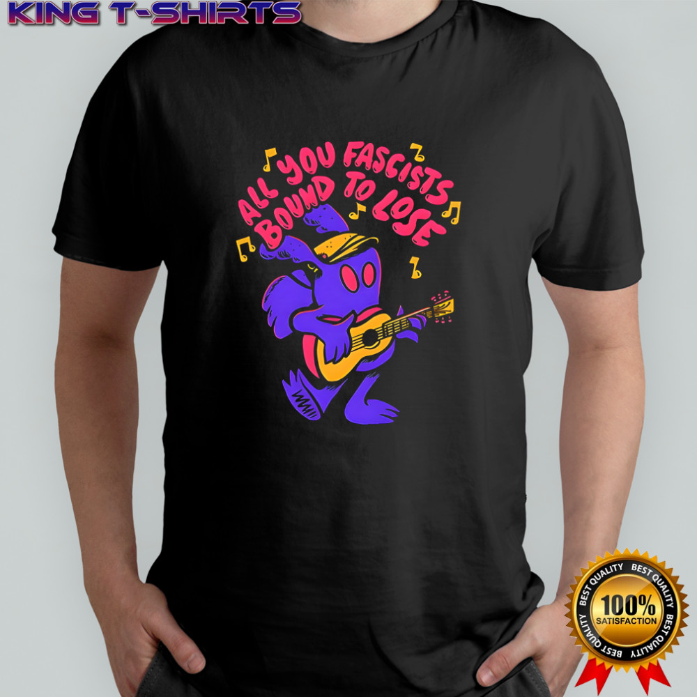 All you fascists bound to lose shirt
