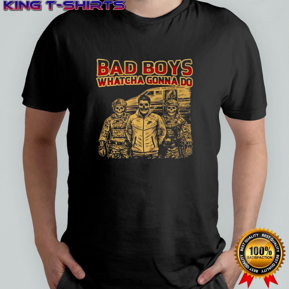 Bad Boys Whatcha Gonna Do Side Action Apparel skeletons shirt