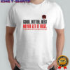 Bear Down Good Better Best Never Let It Rest Till Your Good Gets Better And Your Better Gets Best shirt