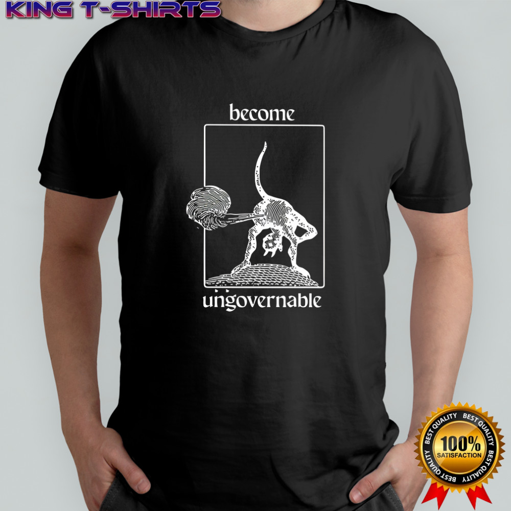 Become ungovernable shirt