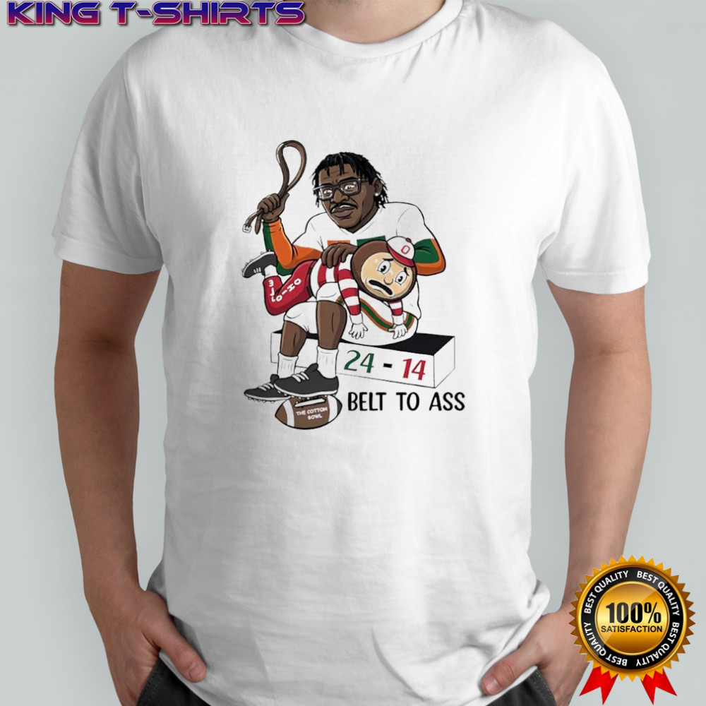 Belt to ass Miami Hurricanes x Ohio State Buckeyes 24-14 score shirt