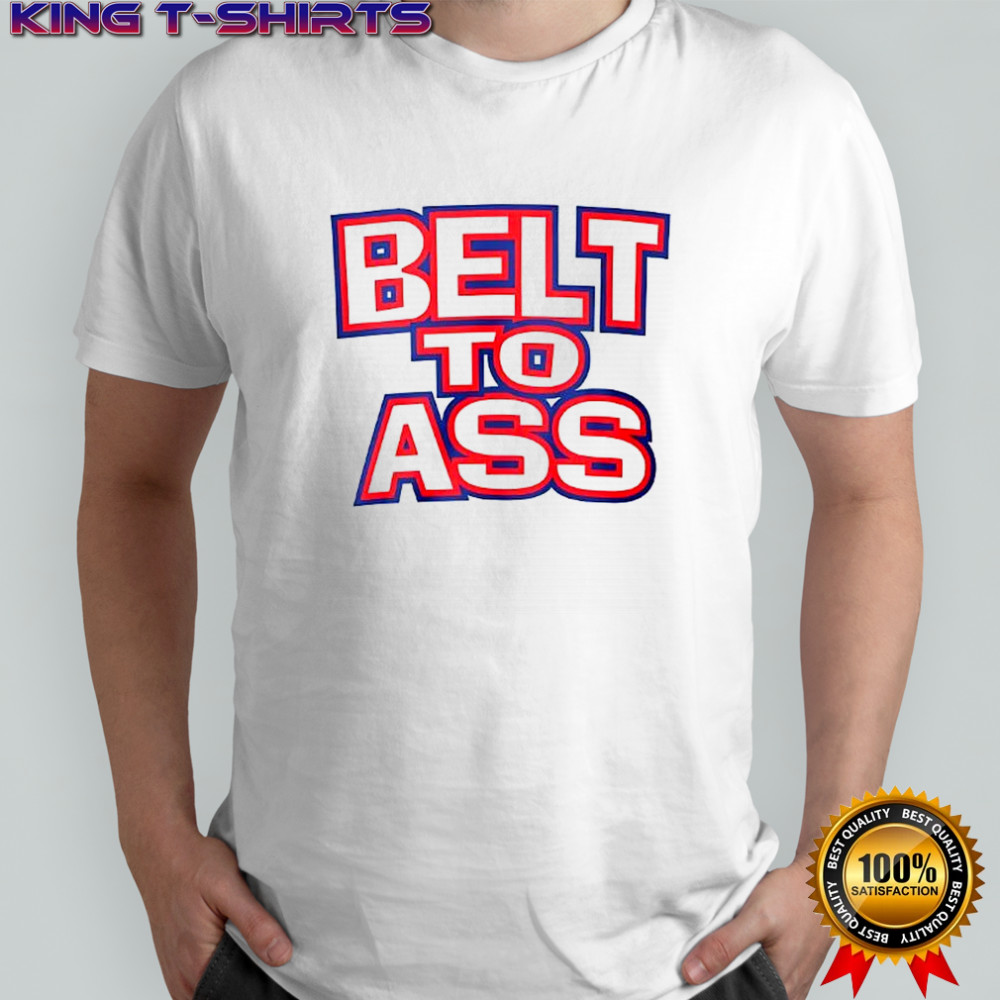 Belt to ass shirt