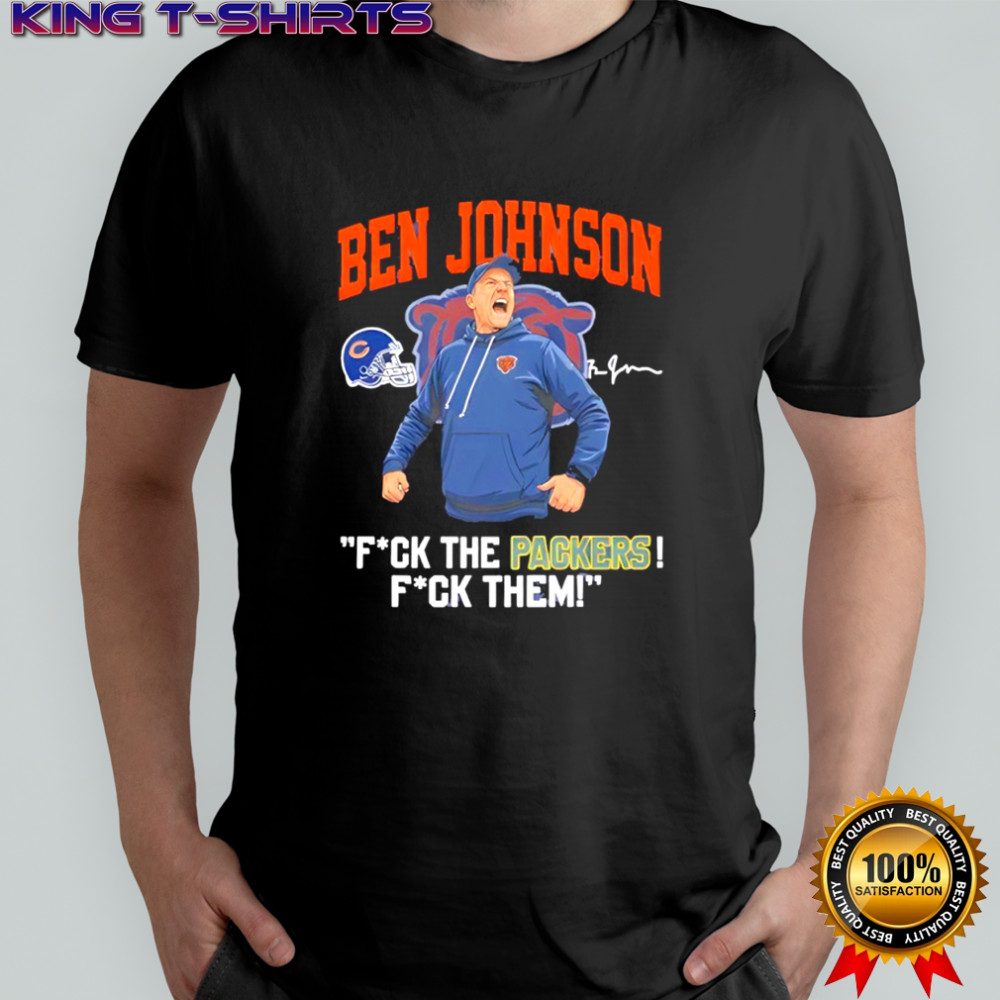Ben Johnson Chicago Bears Fuck The Packers Fuck Them Shirt