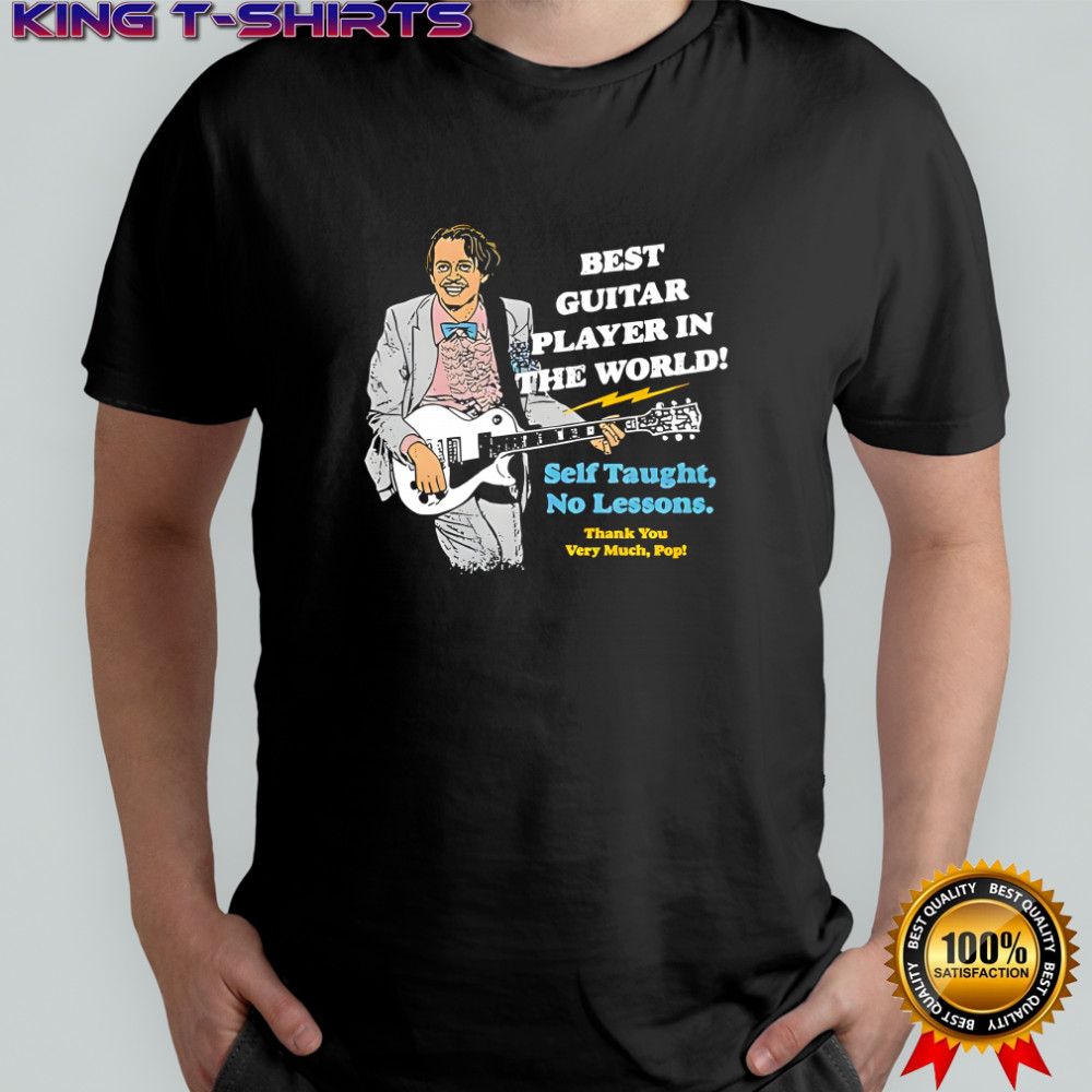 Best Guitar Player In The World Self Taught No Lessons Thank You Very Much, Pop shirt