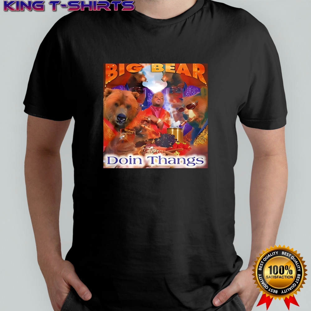 Big Bear Doin Thangs shirt